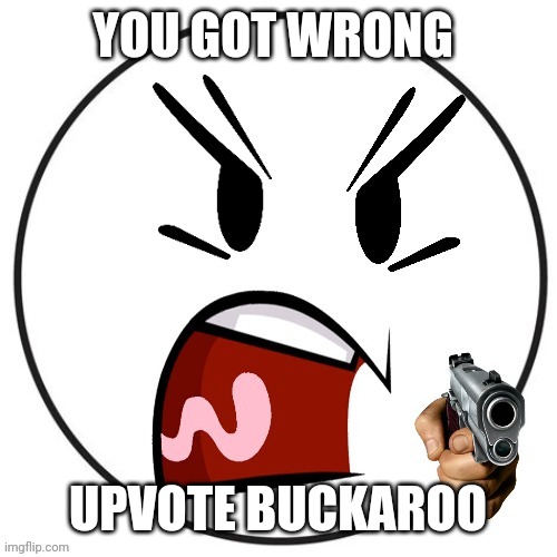 YOU GOT WRONG UPVOTE BUCKAROO | made w/ Imgflip meme maker