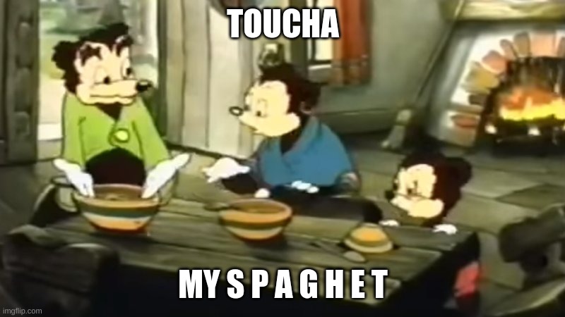 Somebody Toucha my spaghet | TOUCHA MY S P A G H E T | image tagged in somebody toucha my spaghet | made w/ Imgflip meme maker