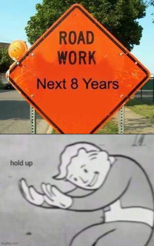 Wait a minute... | image tagged in fallout hold up,memes,funny,stupid signs,road work | made w/ Imgflip meme maker