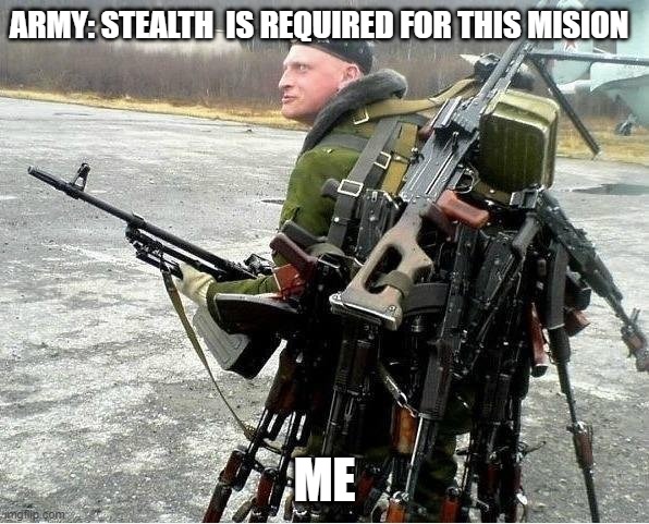 Meanwhile in Russia | ARMY: STEALTH  IS REQUIRED FOR THIS MISION; ME | image tagged in meanwhile in russia | made w/ Imgflip meme maker