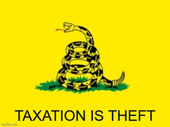 Gadsden Flag | TAXATION IS THEFT | image tagged in gadsden flag | made w/ Imgflip meme maker