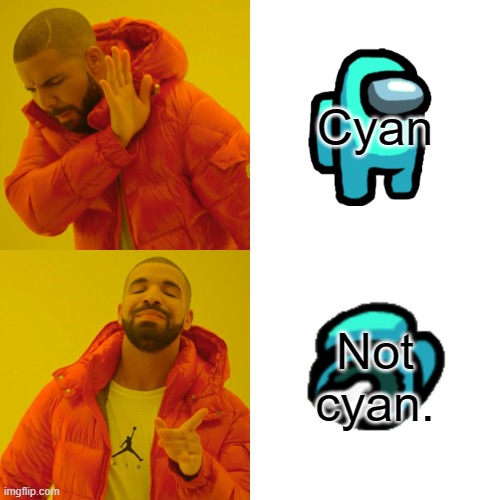 Drake Hotline Bling | Cyan; Not cyan. | image tagged in memes,drake hotline bling | made w/ Imgflip meme maker