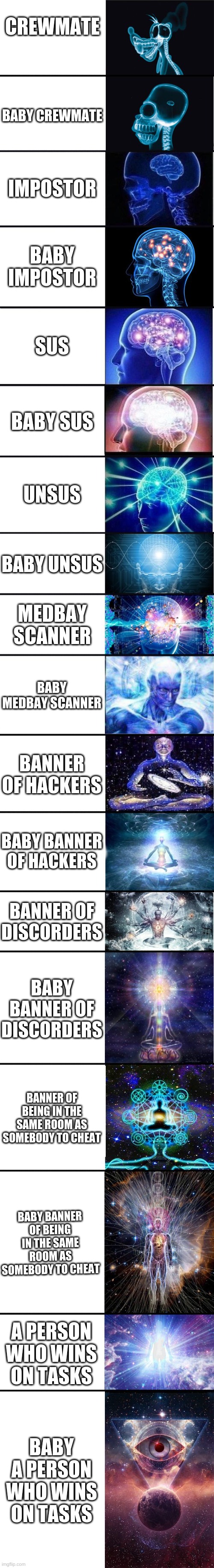 expanding brain: 9001 | CREWMATE BABY CREWMATE IMPOSTOR BABY IMPOSTOR SUS BABY SUS UNSUS BABY UNSUS MEDBAY SCANNER BABY MEDBAY SCANNER BANNER OF HACKERS BABY BANNER | image tagged in expanding brain 9001 | made w/ Imgflip meme maker