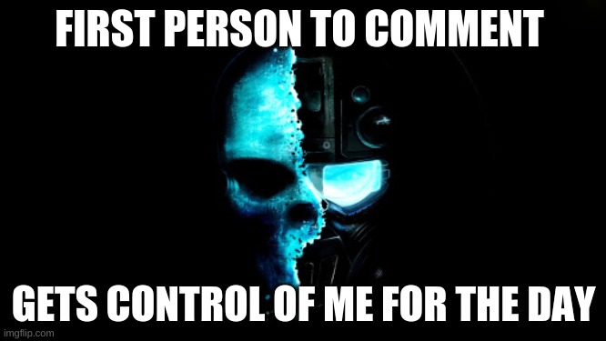 THIS IS GOING TO SUCK | FIRST PERSON TO COMMENT; GETS CONTROL OF ME FOR THE DAY | image tagged in skull black the blue | made w/ Imgflip meme maker