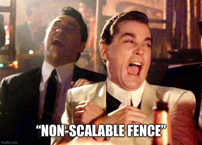 Lol! | “NON-SCALABLE FENCE” | image tagged in memes,good fellas hilarious | made w/ Imgflip meme maker