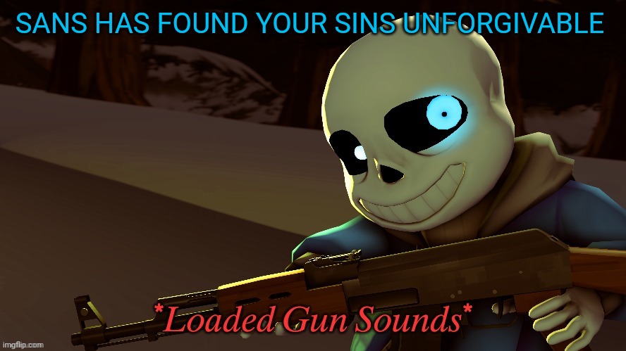 ₛₐₙₛ Wᵢₜₕ ₐ Gᵤₙ | SANS HAS FOUND YOUR SINS UNFORGIVABLE | image tagged in w g | made w/ Imgflip meme maker