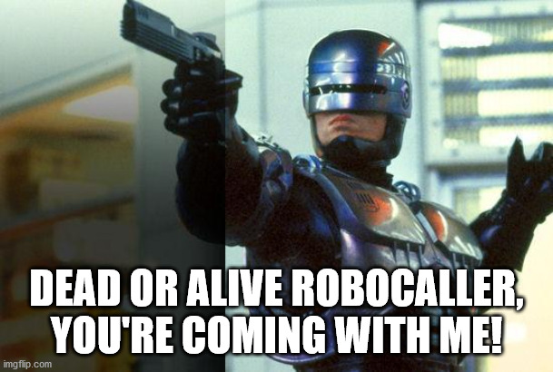 RoboCop | DEAD OR ALIVE ROBOCALLER, YOU'RE COMING WITH ME! | image tagged in robocop | made w/ Imgflip meme maker