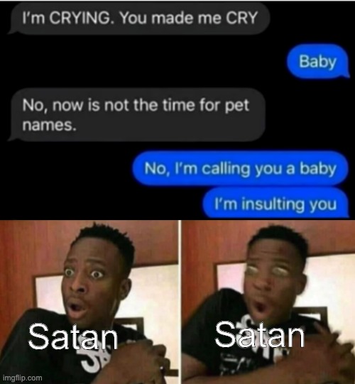 Satan; Satan | image tagged in shocked black guy | made w/ Imgflip meme maker