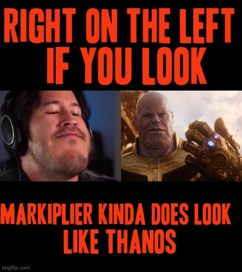 If u look on the left of this meme markiplier kinda looks like thanos . And on the right is the original current-day thanos | image tagged in thanos smile,markiplier,thanos,dank memes,savage memes,funny memes | made w/ Imgflip meme maker