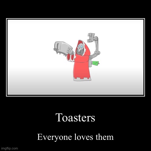 Toasters | image tagged in funny,demotivationals,toaster | made w/ Imgflip demotivational maker