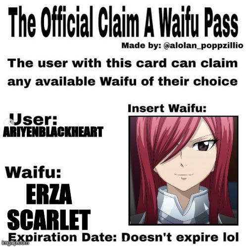 I finally got it | ARIYENBLACKHEART; ERZA SCARLET | image tagged in official claim a waifu pass | made w/ Imgflip meme maker