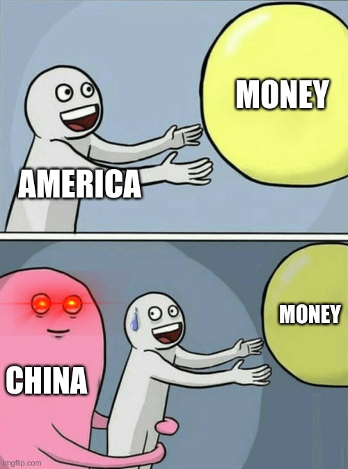 Running Away Balloon | MONEY; AMERICA; MONEY; CHINA | image tagged in memes,running away balloon | made w/ Imgflip meme maker