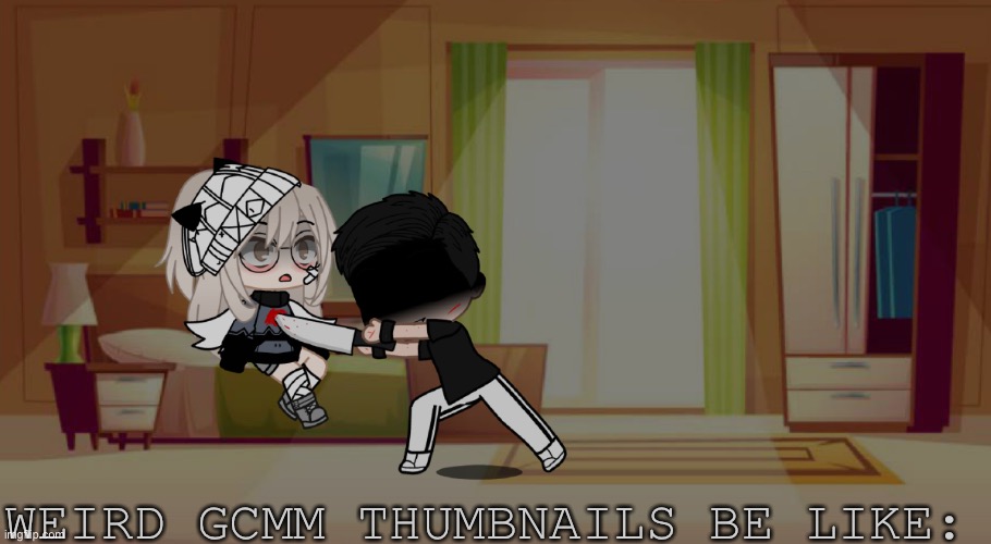 WEIRD GCMM THUMBNAILS BE LIKE: | made w/ Imgflip meme maker