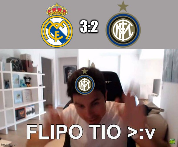 Real Madrid 3:2 Inter Milan | 3:2 | image tagged in flipo tio,memes,real madrid,inter | made w/ Imgflip meme maker