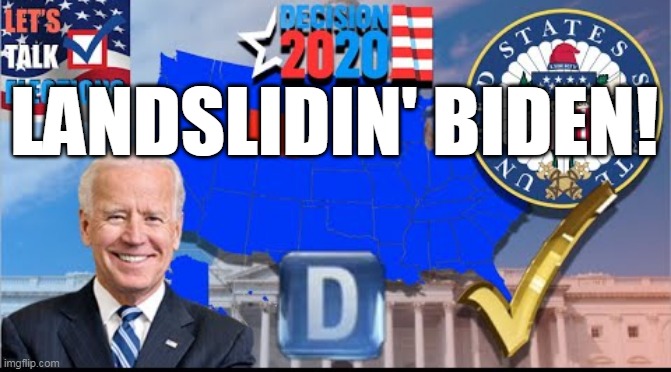 Landslidin' Biden | LANDSLIDIN' BIDEN! | image tagged in joe biden,biden,vote | made w/ Imgflip meme maker