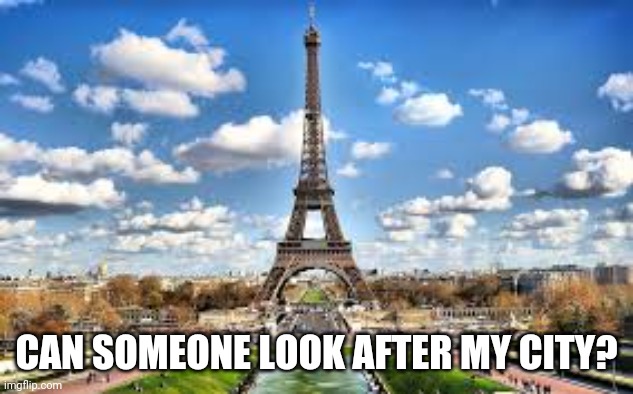 CAN SOMEONE LOOK AFTER MY CITY? | made w/ Imgflip meme maker