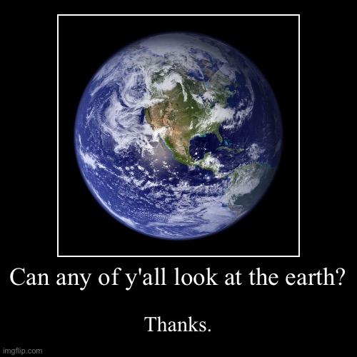 . | image tagged in funny,demotivationals | made w/ Imgflip demotivational maker
