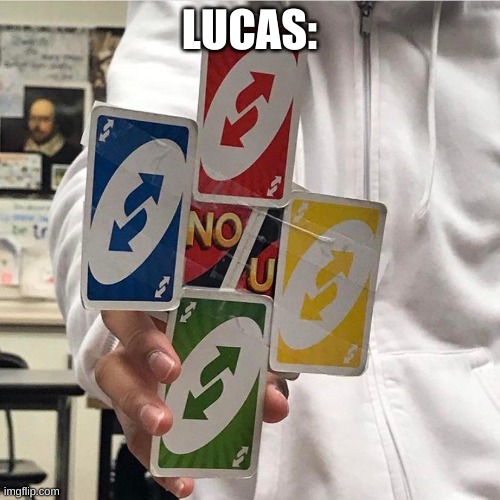 No u | LUCAS: | image tagged in no u | made w/ Imgflip meme maker