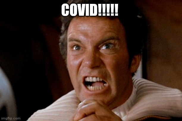 Captain Kirk Khan | COVID!!!!! | image tagged in captain kirk khan | made w/ Imgflip meme maker