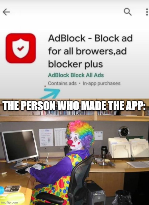 THE PERSON WHO MADE THE APP: | image tagged in clown computer | made w/ Imgflip meme maker