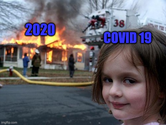 Disaster Girl | 2020; COVID 19 | image tagged in memes,disaster girl | made w/ Imgflip meme maker