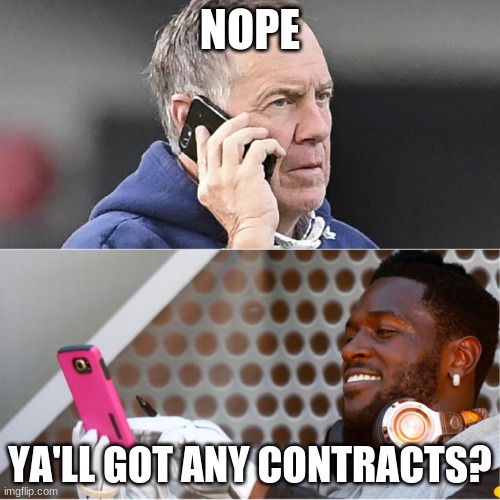 Ya'll got any Contracts? |  NOPE; YA'LL GOT ANY CONTRACTS? | image tagged in bill belicheck phone conversation antonio brown,memes,funny,so true,sports,antonio brown | made w/ Imgflip meme maker