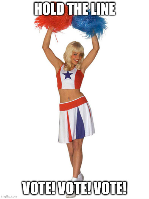 Patriotic Cheerleader | HOLD THE LINE; VOTE! VOTE! VOTE! | image tagged in hold the line,vote,cheerleader,go team | made w/ Imgflip meme maker