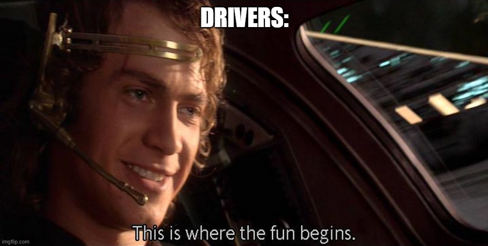 This is where the fun begins | DRIVERS: | image tagged in this is where the fun begins | made w/ Imgflip meme maker
