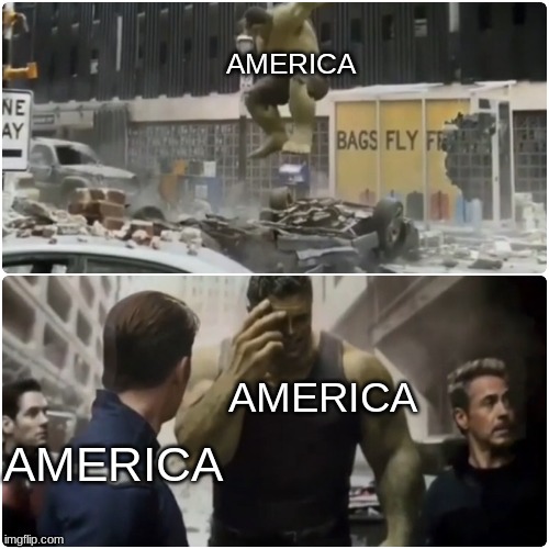 Just the truth | AMERICA; AMERICA; AMERICA | image tagged in hulk | made w/ Imgflip meme maker
