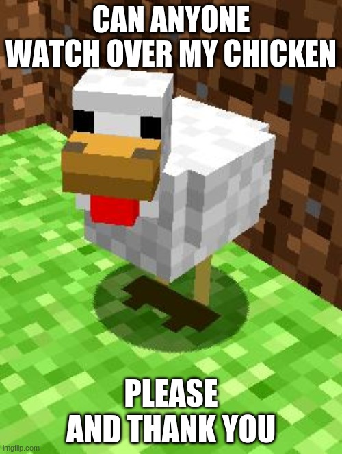I can't eat my chicken nuggets in front of him | CAN ANYONE WATCH OVER MY CHICKEN; PLEASE AND THANK YOU | image tagged in i'm not even eating chicken nuggets,but i need some,i might cook him to get some later | made w/ Imgflip meme maker