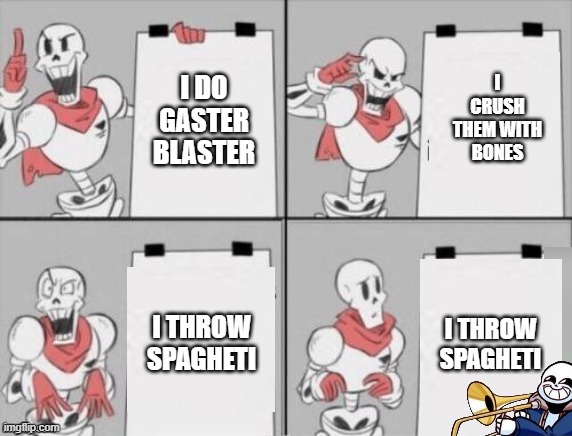 UNDERTALE: THE PLAN OF THE GREAT PAPYRUS | I CRUSH THEM WITH BONES; I DO GASTER BLASTER; I THROW SPAGHETI; I THROW SPAGHETI | image tagged in papyrus plan | made w/ Imgflip meme maker