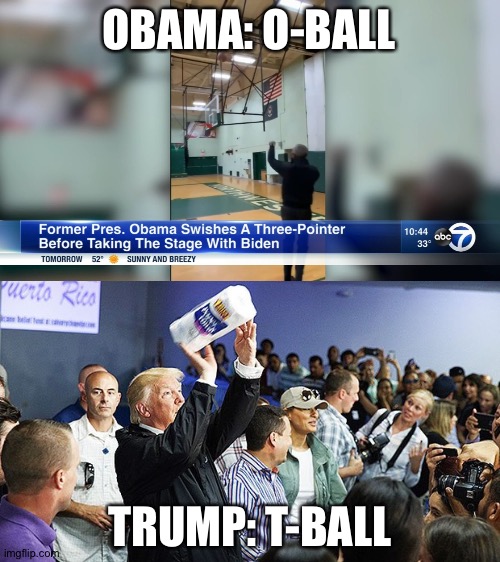 Obama hoops vs Trump bloops | OBAMA: O-BALL; TRUMP: T-BALL | image tagged in obama,trump | made w/ Imgflip meme maker