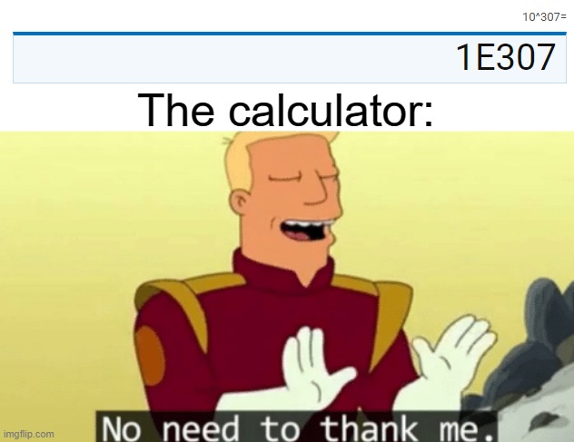 The calculator: | image tagged in no need to thank me | made w/ Imgflip meme maker