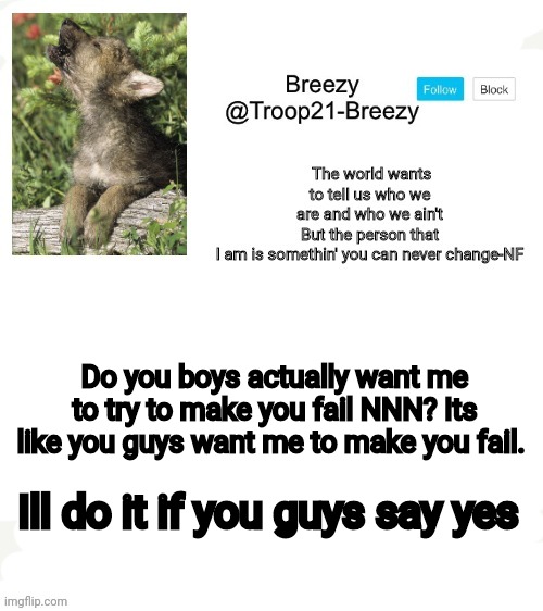 *mutters | Do you boys actually want me to try to make you fail NNN? Its like you guys want me to make you fail. Ill do it if you guys say yes | made w/ Imgflip meme maker