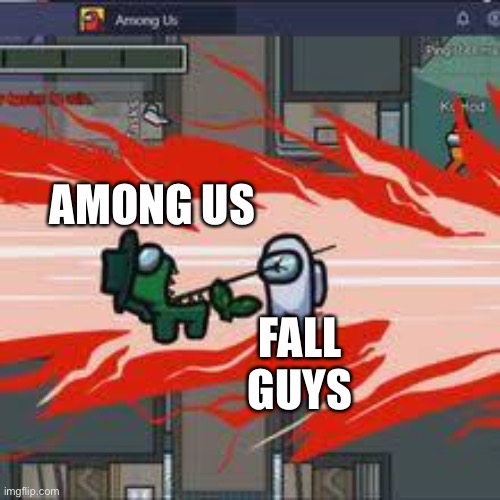 Rip fall guys | AMONG US; FALL GUYS | image tagged in among us kill,among us,fall guys,rip,bad luck brian | made w/ Imgflip meme maker