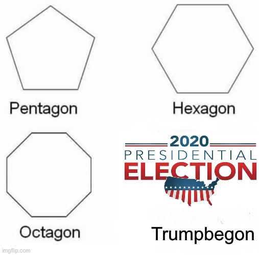 BIDEN2020 | Trumpbegon | image tagged in memes,pentagon hexagon octagon | made w/ Imgflip meme maker