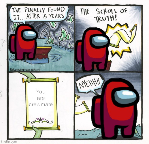 The Scroll Of Truth | You are crewmate | image tagged in memes,the scroll of truth | made w/ Imgflip meme maker