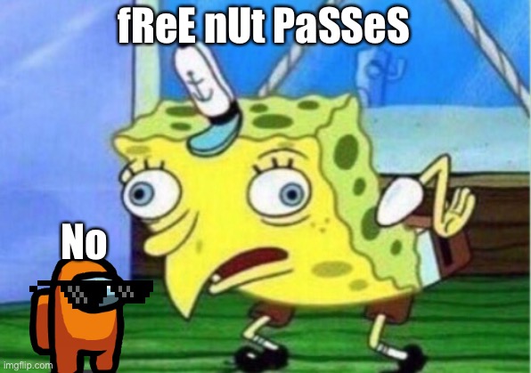 Mocking Spongebob | fReE nUt PaSSeS; No | image tagged in memes,mocking spongebob | made w/ Imgflip meme maker