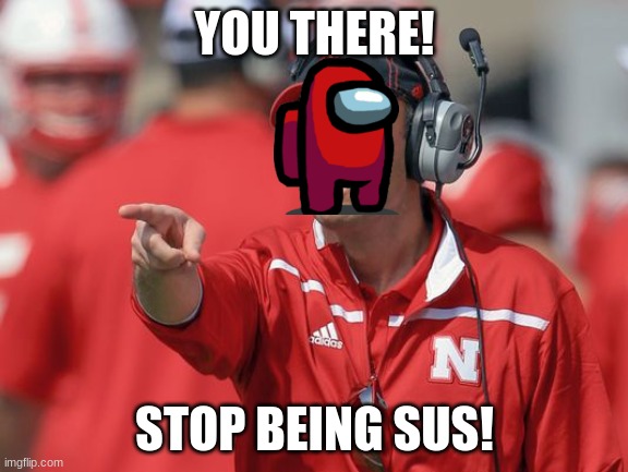 Mike Riley | YOU THERE! STOP BEING SUS! | image tagged in mike riley | made w/ Imgflip meme maker