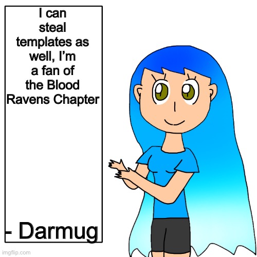 Darmug was here | I can steal templates as well, I’m a fan of the Blood Ravens Chapter; - Darmug | image tagged in frozetta shows you the truth | made w/ Imgflip meme maker