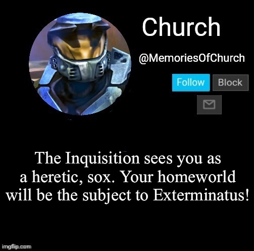 Darmug was here | The Inquisition sees you as a heretic, sox. Your homeworld will be the subject to Exterminatus! | image tagged in church announcement | made w/ Imgflip meme maker