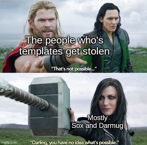 I mean, stellar and Wave_The_Knockoff_Olly were doing it too but these guys. Bruh. | The people who's templates get stolen; Mostly Sox and Darmug | image tagged in that s not possible | made w/ Imgflip meme maker