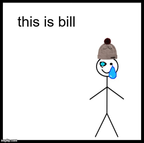 Be Like Bill Meme | this is bill | image tagged in memes,be like bill | made w/ Imgflip meme maker