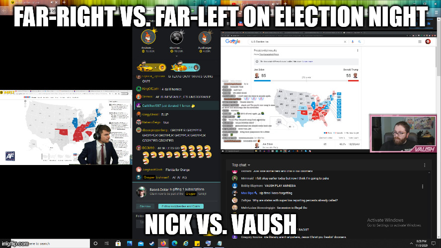 Election Night 2020 | FAR-RIGHT VS. FAR-LEFT ON ELECTION NIGHT; NICK VS. VAUSH | image tagged in election 2020,nick fuentes,vaush,politics | made w/ Imgflip meme maker