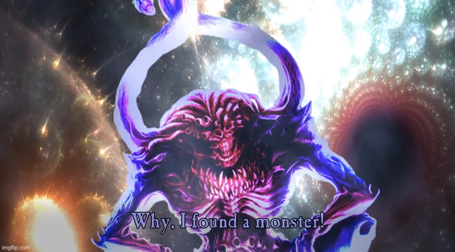 Why, I found a monster! | image tagged in why i found a monster | made w/ Imgflip meme maker
