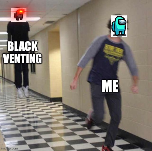 floating boy chasing running boy | BLACK VENTING; ME | image tagged in floating boy chasing running boy | made w/ Imgflip meme maker