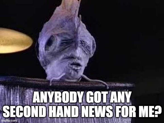 Mick Fleetwood | ANYBODY GOT ANY SECOND HAND NEWS FOR ME? | image tagged in star trek guest | made w/ Imgflip meme maker