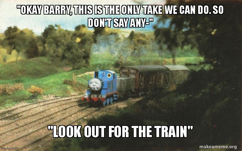 I dont know how many people will get this meme | image tagged in thomas the tank engine,memes,funny | made w/ Imgflip meme maker