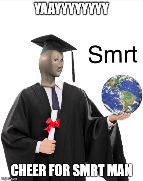 Meme man smart | YAAYYYYYYYY; CHEER FOR SMRT MAN | image tagged in meme man smart | made w/ Imgflip meme maker