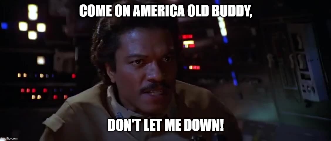 Lando Votes | COME ON AMERICA OLD BUDDY, DON'T LET ME DOWN! | image tagged in star wars,vote,election 2020,lando,see it your way | made w/ Imgflip meme maker